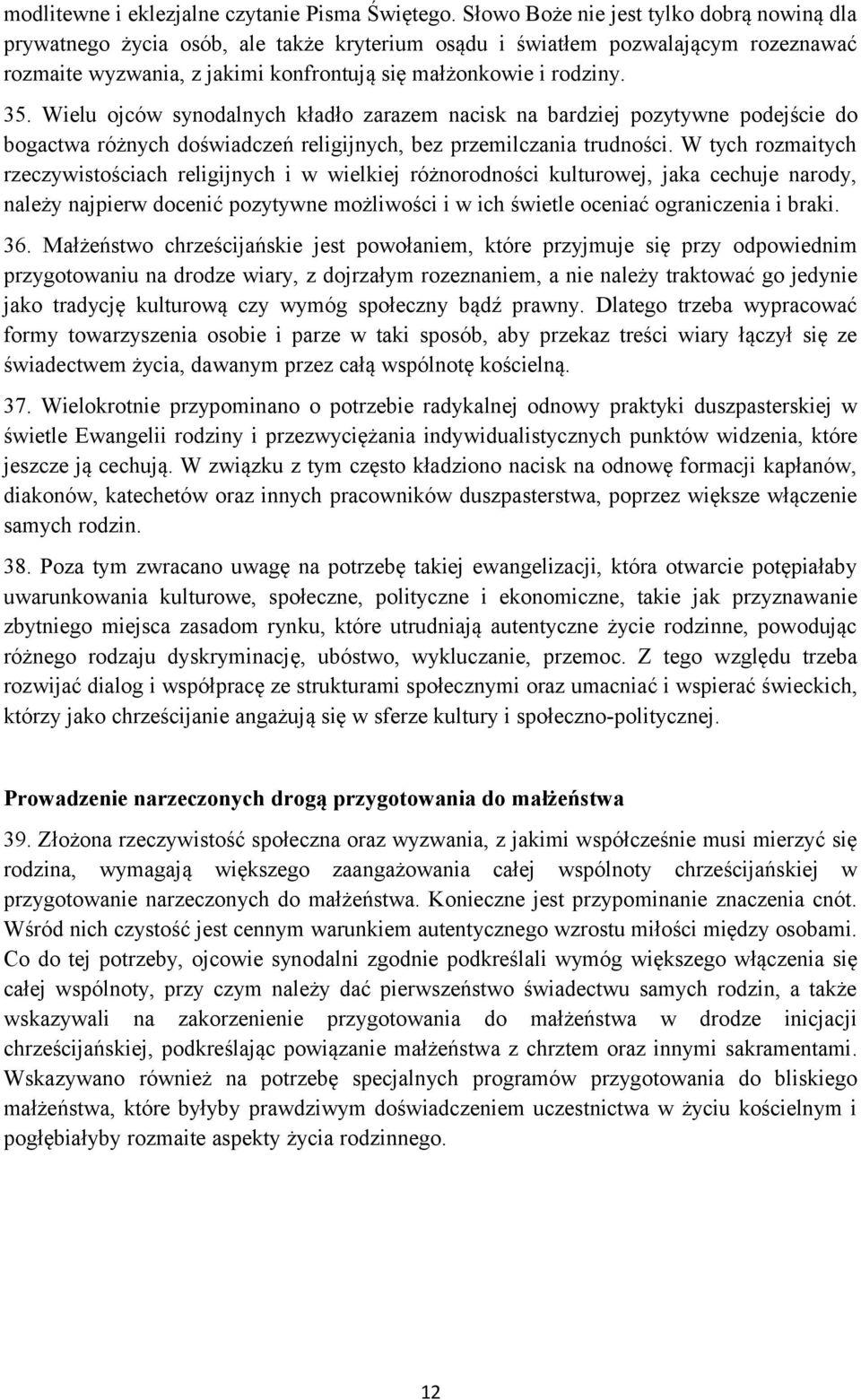 Wielu ojców synodalnych kładło zarazem nacisk na bardziej pozytywne podejście do bogactwa różnych doświadczeń religijnych, bez przemilczania trudności.