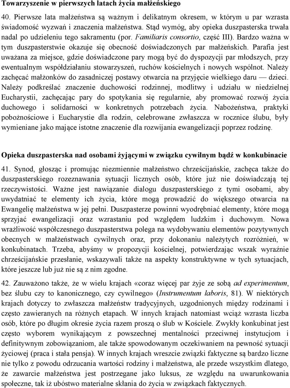 Bardzo ważna w tym duszpasterstwie okazuje się obecność doświadczonych par małżeńskich.
