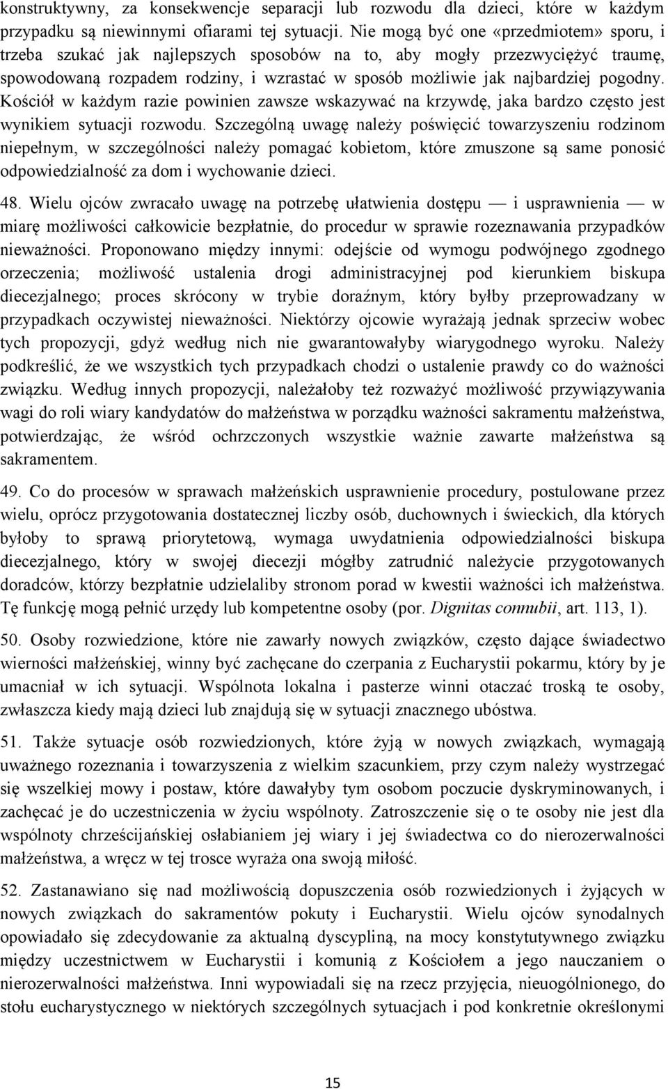 pogodny. Kościół w każdym razie powinien zawsze wskazywać na krzywdę, jaka bardzo często jest wynikiem sytuacji rozwodu.