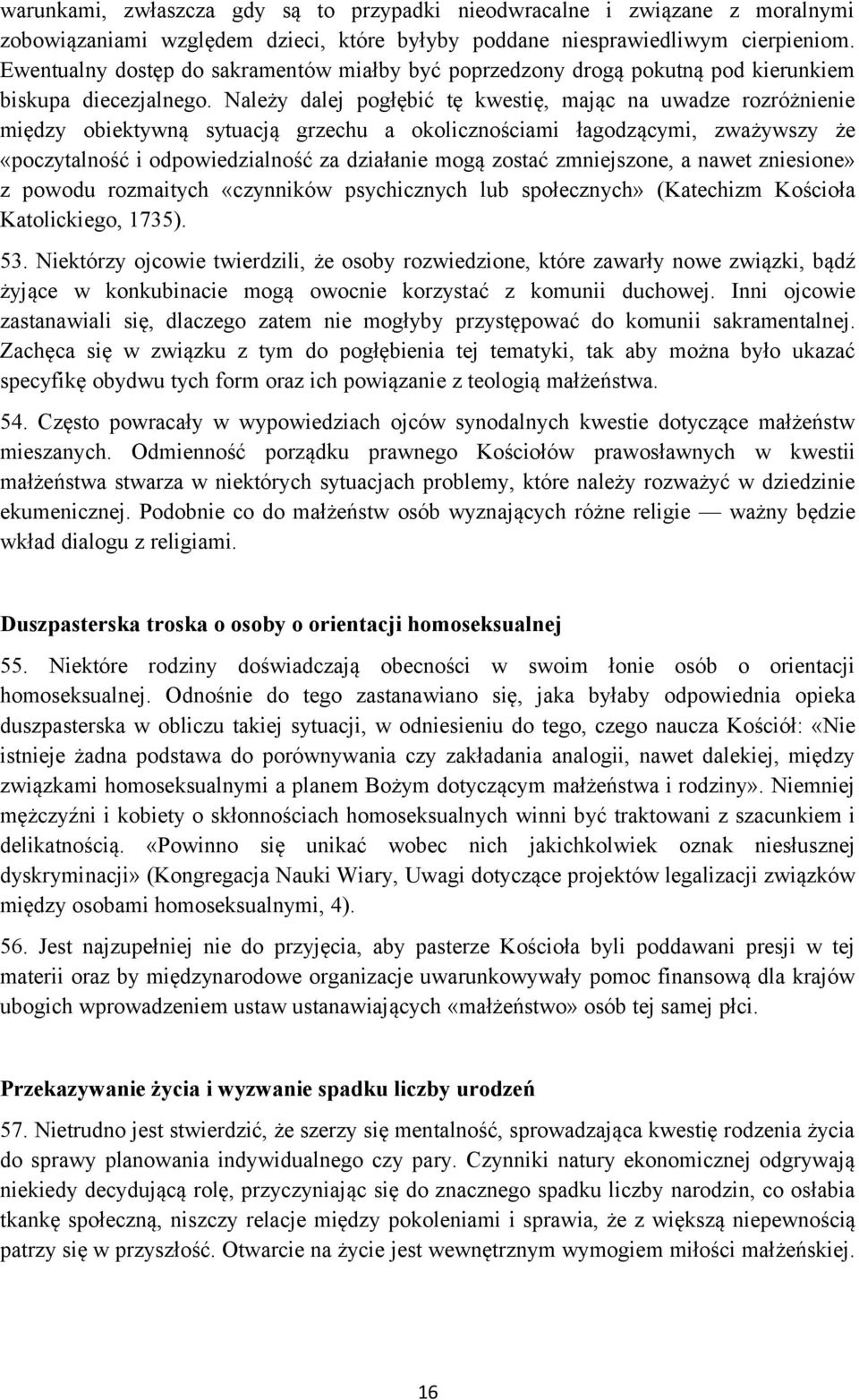 Należy dalej pogłębić tę kwestię, mając na uwadze rozróżnienie między obiektywną sytuacją grzechu a okolicznościami łagodzącymi, zważywszy że «poczytalność i odpowiedzialność za działanie mogą zostać