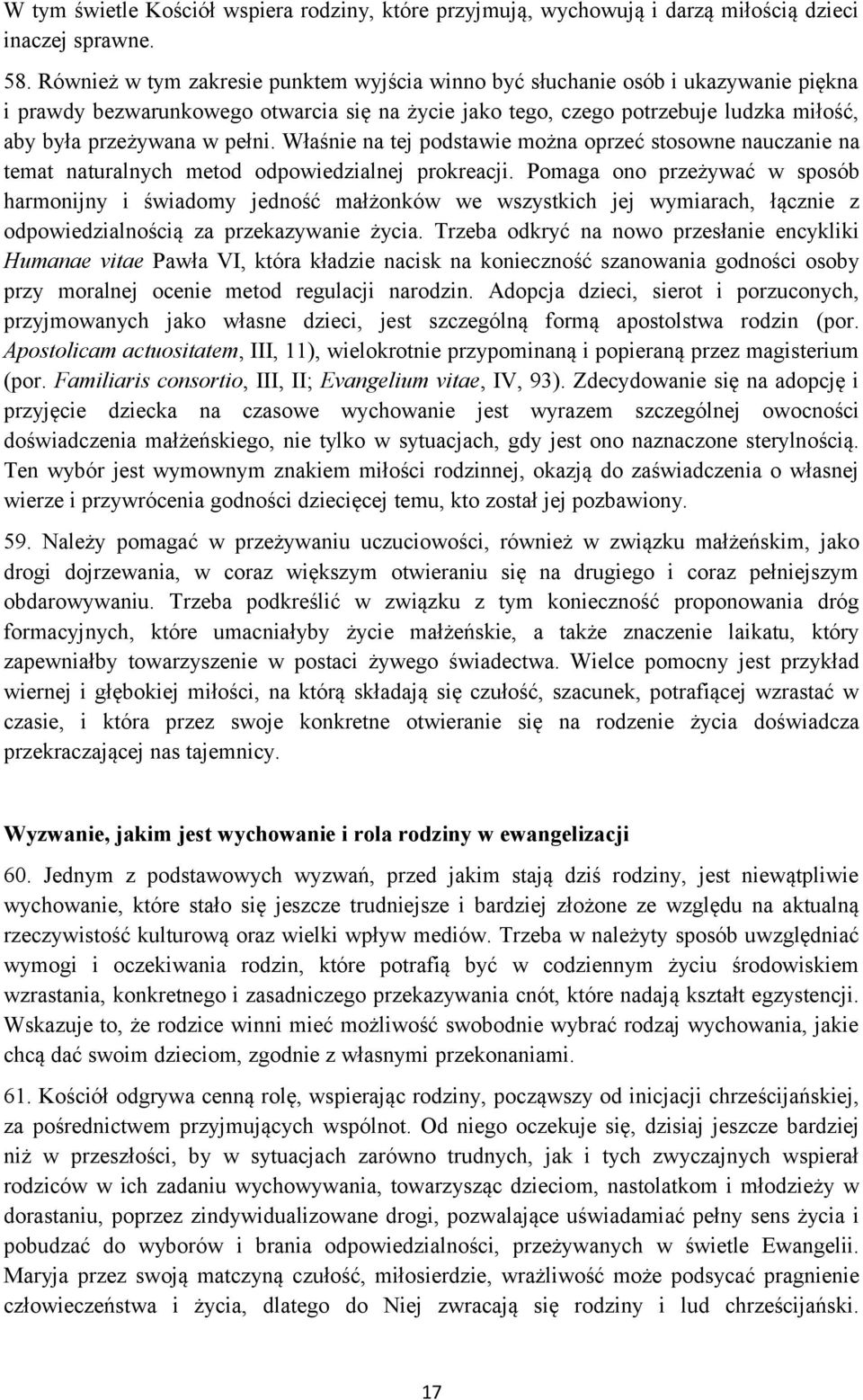 pełni. Właśnie na tej podstawie można oprzeć stosowne nauczanie na temat naturalnych metod odpowiedzialnej prokreacji.