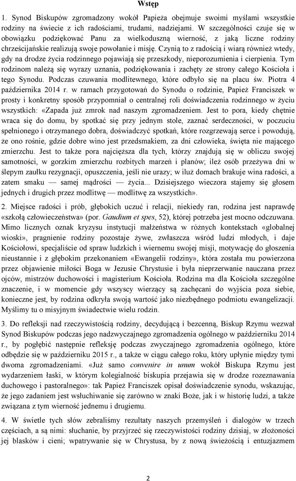 Czynią to z radością i wiarą również wtedy, gdy na drodze życia rodzinnego pojawiają się przeszkody, nieporozumienia i cierpienia.