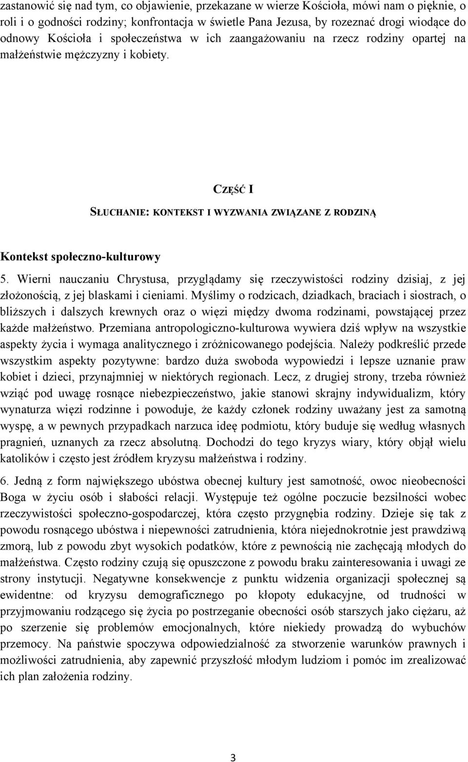 Wierni nauczaniu Chrystusa, przyglądamy się rzeczywistości rodziny dzisiaj, z jej złożonością, z jej blaskami i cieniami.