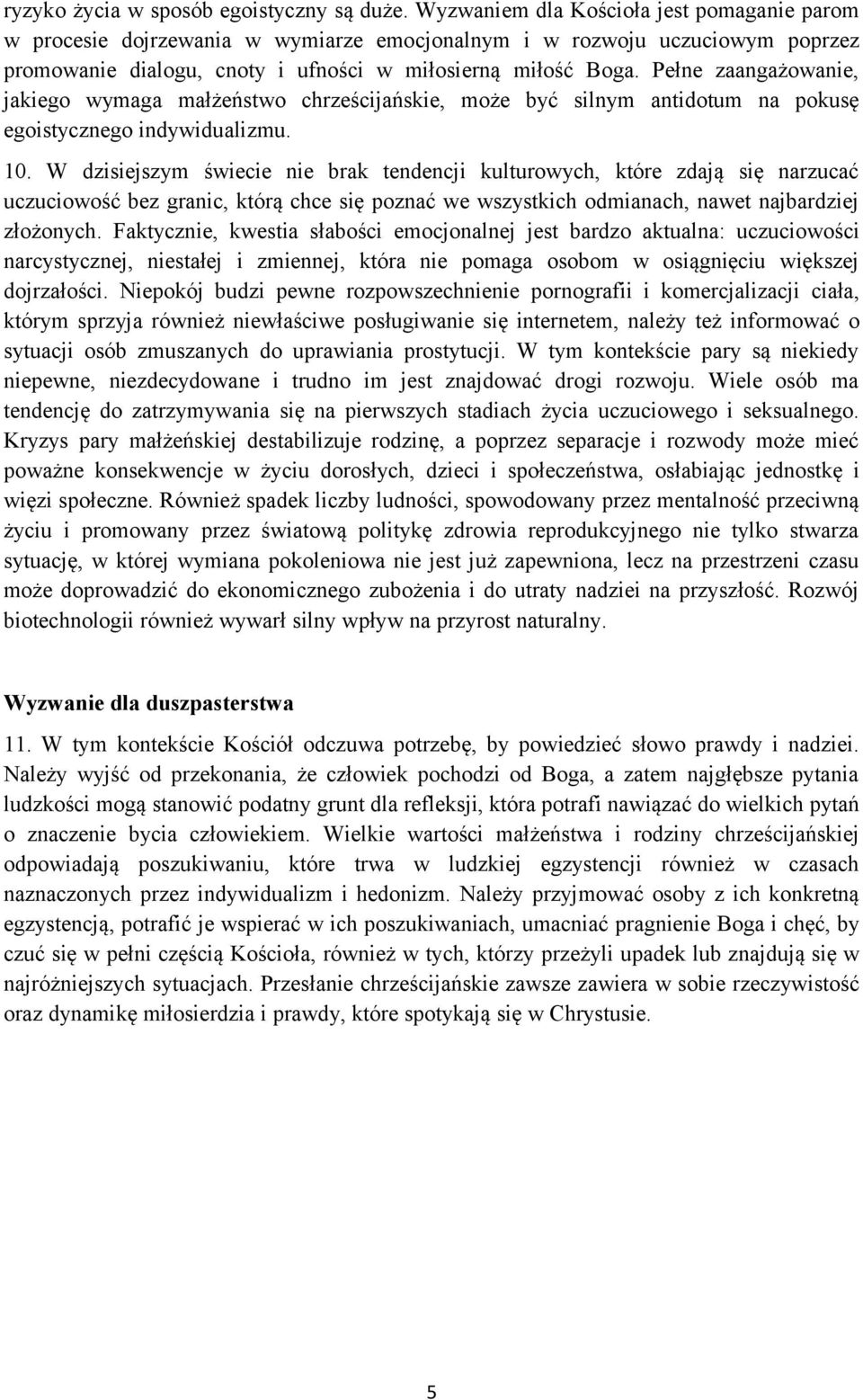 Pełne zaangażowanie, jakiego wymaga małżeństwo chrześcijańskie, może być silnym antidotum na pokusę egoistycznego indywidualizmu. 10.