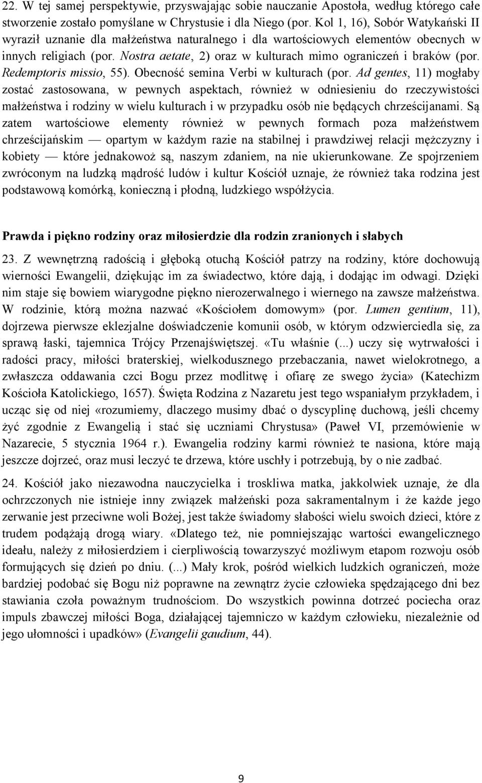 Nostra aetate, 2) oraz w kulturach mimo ograniczeń i braków (por. Redemptoris missio, 55). Obecność semina Verbi w kulturach (por.
