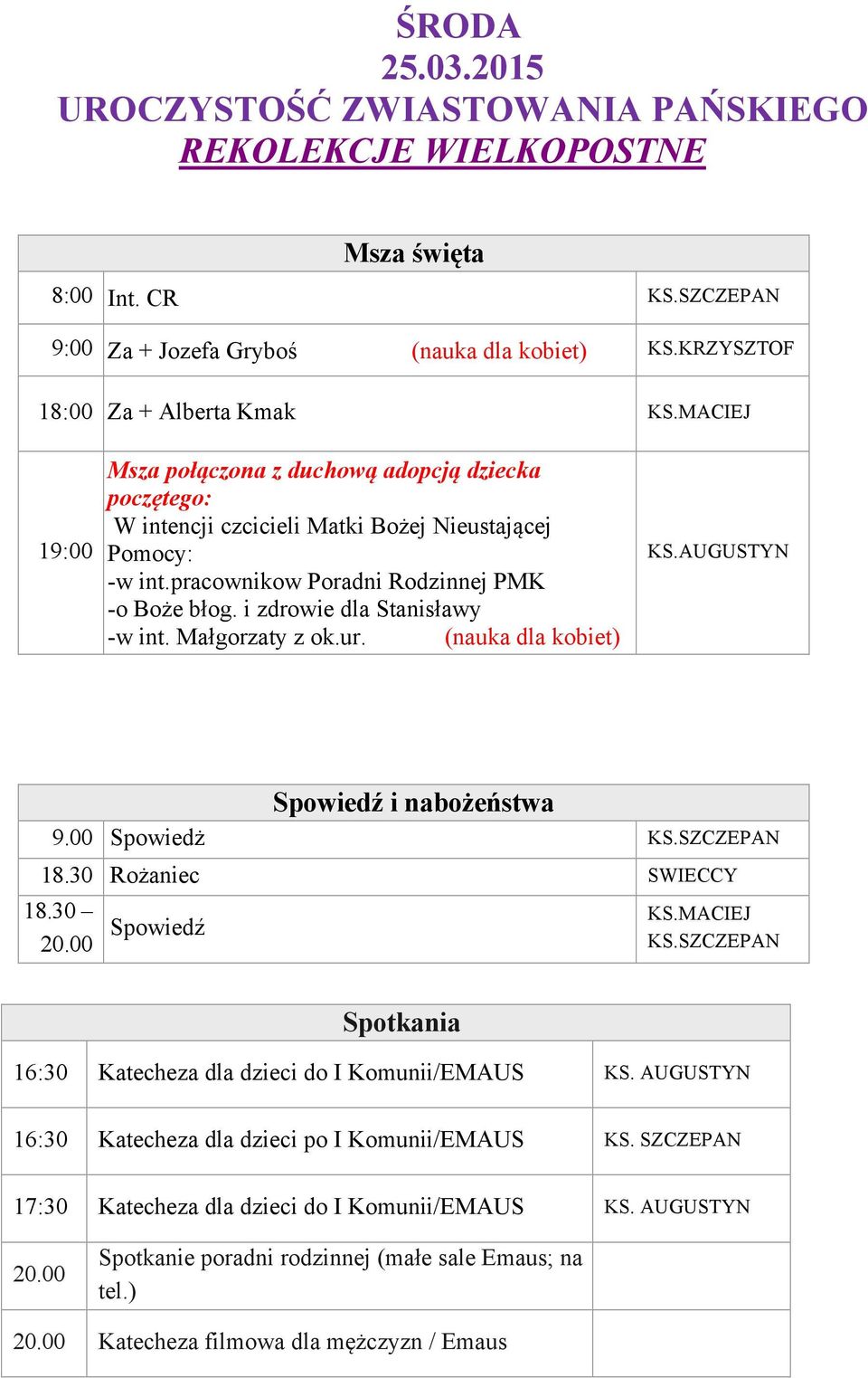 pracownikow Poradni Rodzinnej PMK -o Boże błog. i zdrowie dla Stanisławy -w int. Małgorzaty z ok.ur. (nauka dla kobiet) 9.00 Spowiedż 18.30 Rożaniec SWIECCY 20.