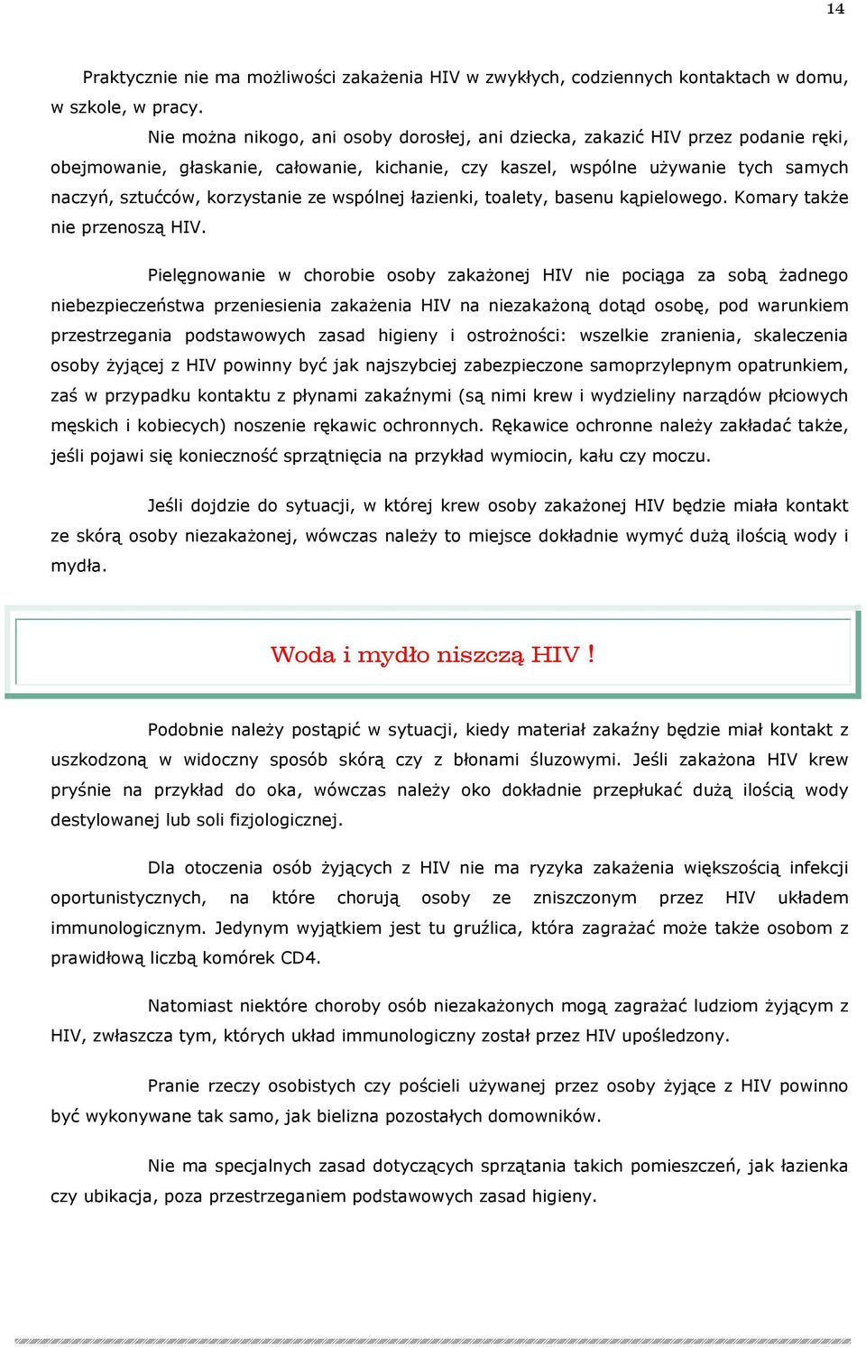 ze wspólnej łazienki, toalety, basenu kąpielowego. Komary także nie przenoszą HIV.