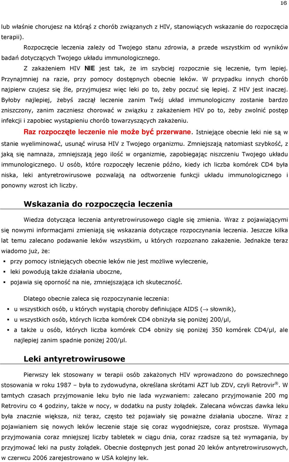 Z zakażeniem HIV NIE jest tak, że im szybciej rozpocznie się leczenie, tym lepiej. Przynajmniej na razie, przy pomocy dostępnych obecnie leków.