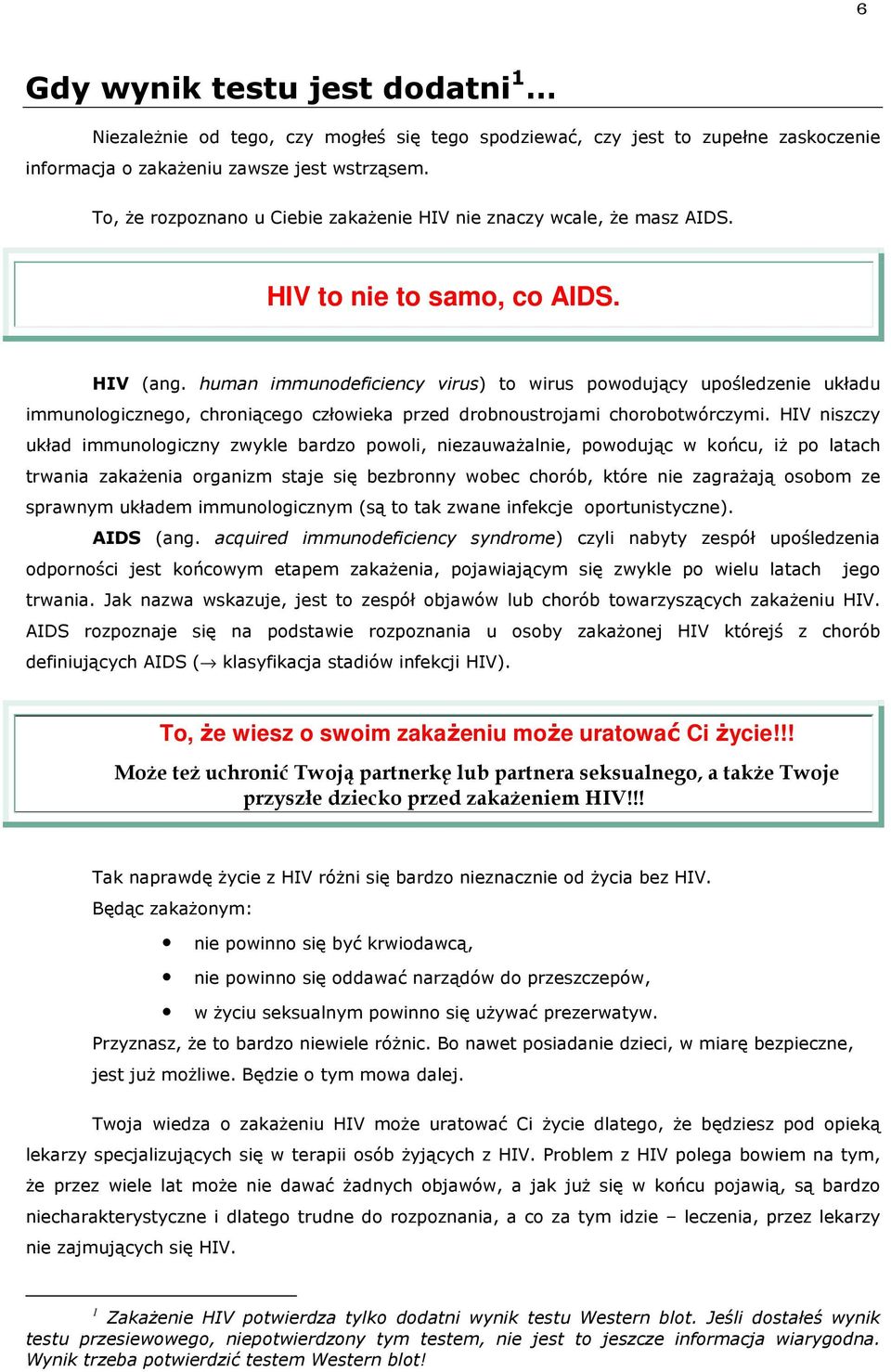 human immunodeficiency virus) to wirus powodujący upośledzenie układu immunologicznego, chroniącego człowieka przed drobnoustrojami chorobotwórczymi.