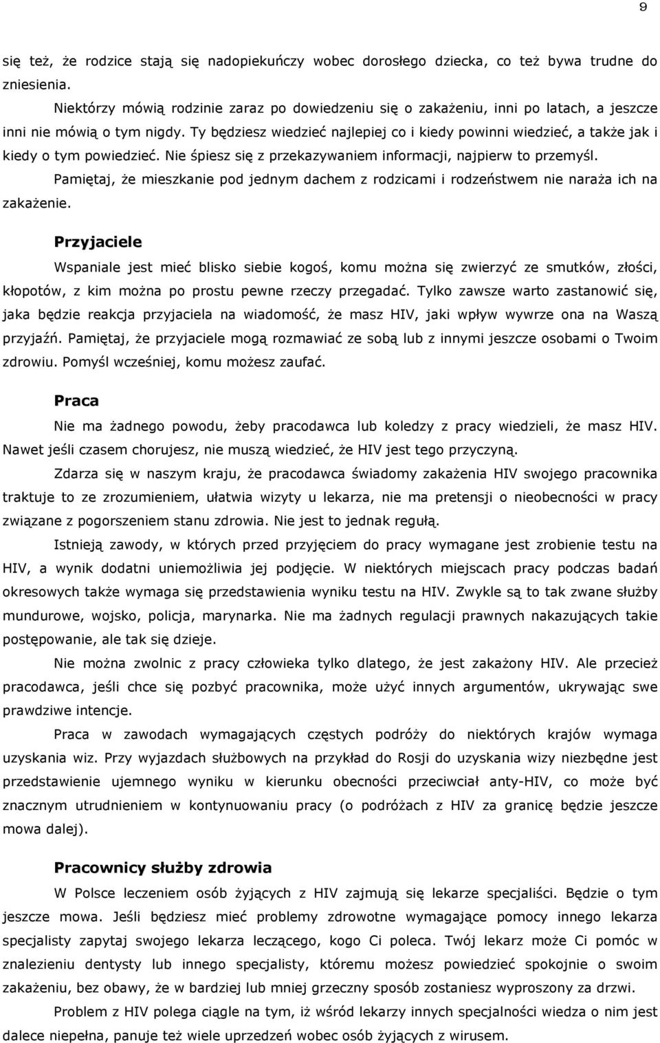 Ty będziesz wiedzieć najlepiej co i kiedy powinni wiedzieć, a także jak i kiedy o tym powiedzieć. Nie śpiesz się z przekazywaniem informacji, najpierw to przemyśl.