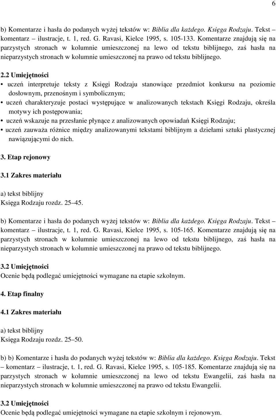 2 Umiejętności uczeń interpretuje teksty z Księgi Rodzaju stanowiące przedmiot konkursu na poziomie dosłownym, przenośnym i symbolicznym; uczeń charakteryzuje postaci występujące w analizowanych