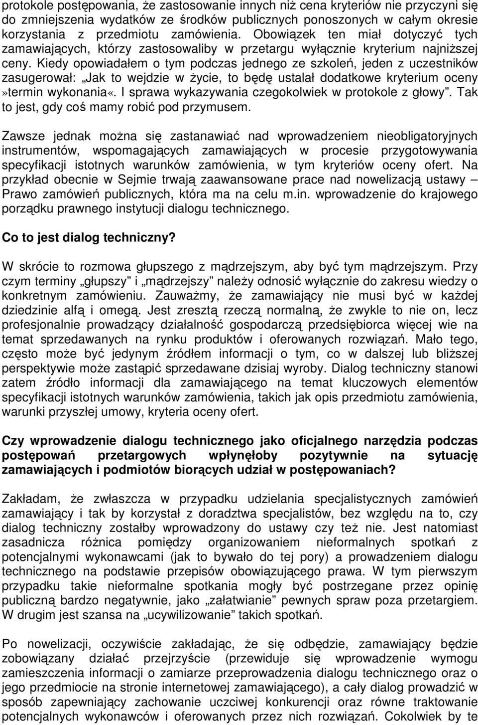 Kiedy opowiadałem o tym podczas jednego ze szkoleń, jeden z uczestników zasugerował: Jak to wejdzie w życie, to będę ustalał dodatkowe kryterium oceny»termin wykonania«.