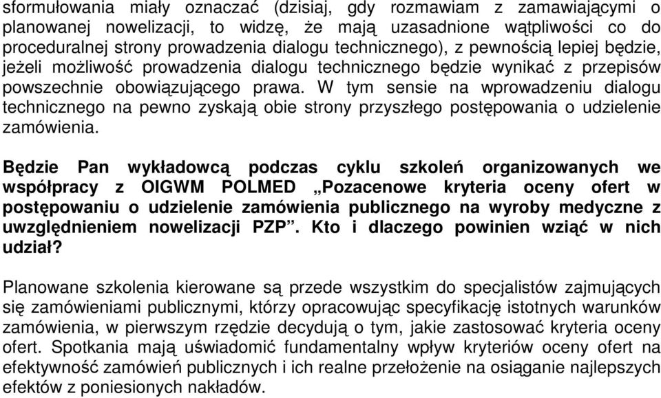 W tym sensie na wprowadzeniu dialogu technicznego na pewno zyskają obie strony przyszłego postępowania o udzielenie zamówienia.