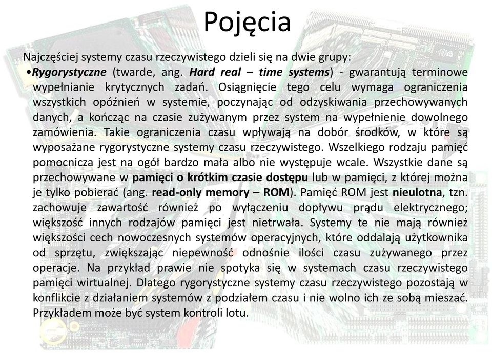 zamówienia. Takie ograniczenia czasu wpływają na dobór środków, w które są wyposażane rygorystyczne systemy czasu rzeczywistego.