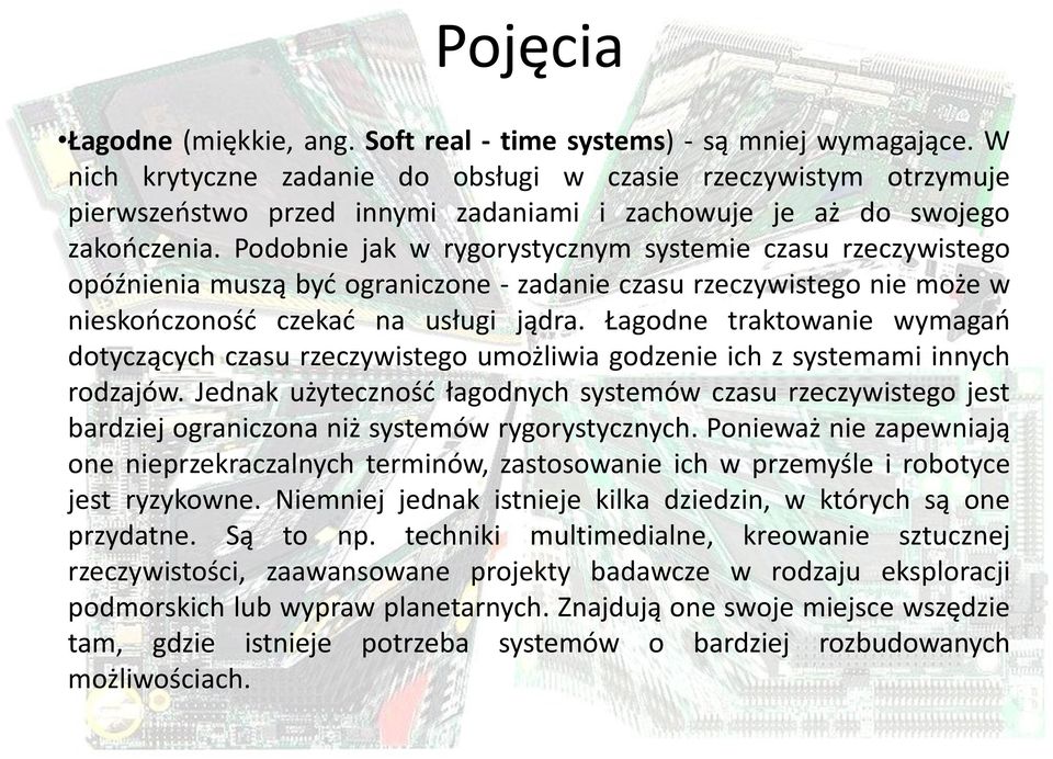 Podobnie jak w rygorystycznym systemie czasu rzeczywistego opóźnienia muszą być ograniczone - zadanie czasu rzeczywistego nie może w nieskończoność czekać na usługi jądra.