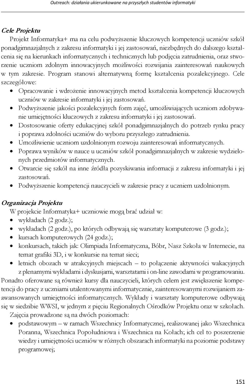 rozwijania zainteresowań naukowych w tym zakresie. Program stanowi alternatywną formę kształcenia pozalekcyjnego.