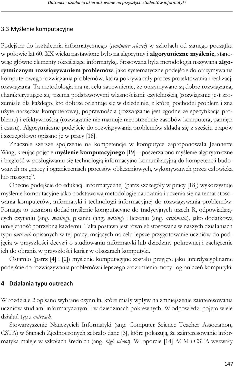 XX wieku nastawione było na algorytmy i algorytmiczne myślenie, stanowiąc główne elementy określające informatykę.