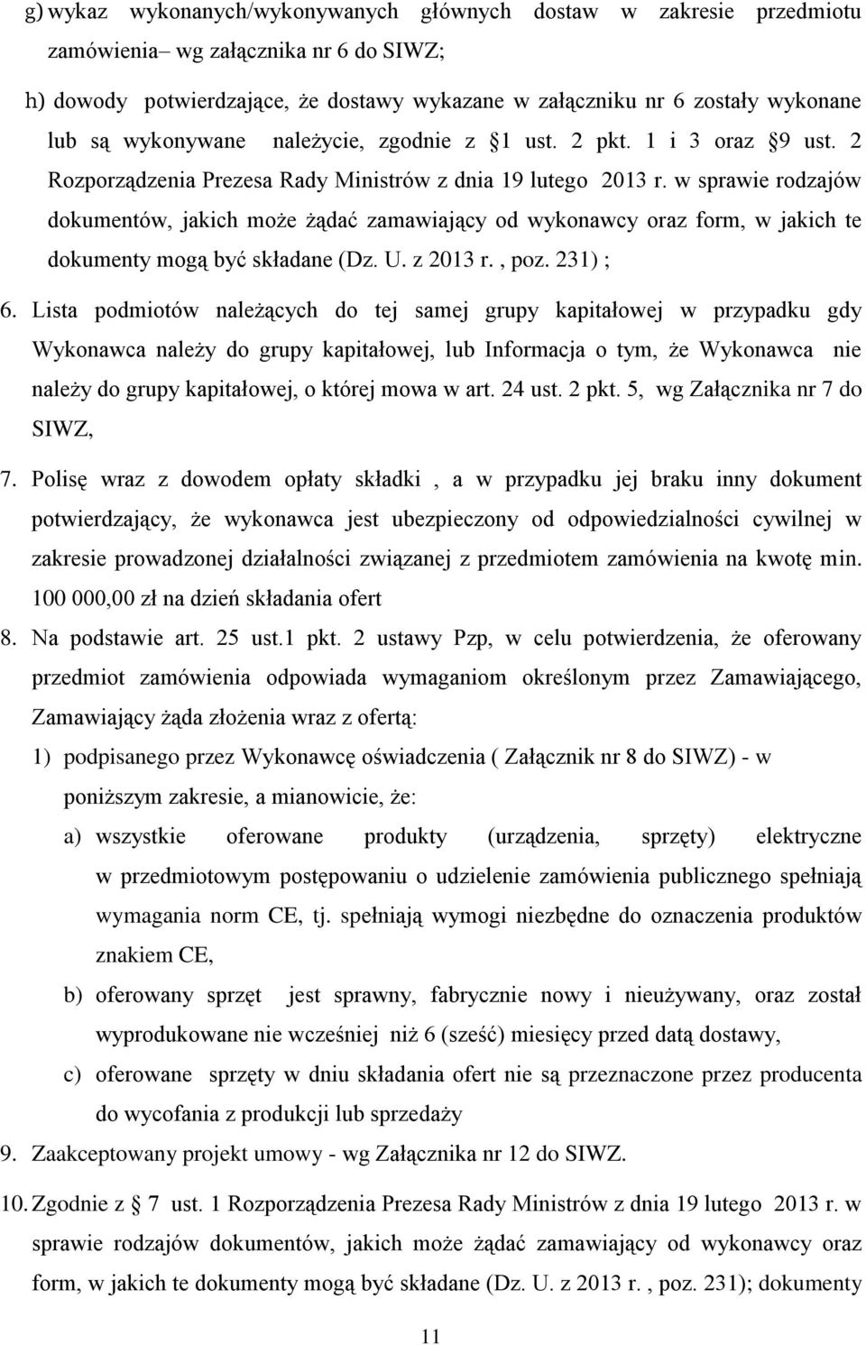 w sprawie rodzajów dokumentów, jakich może żądać zamawiający od wykonawcy oraz form, w jakich te dokumenty mogą być składane (Dz. U. z 2013 r., poz. 231) ; 6.