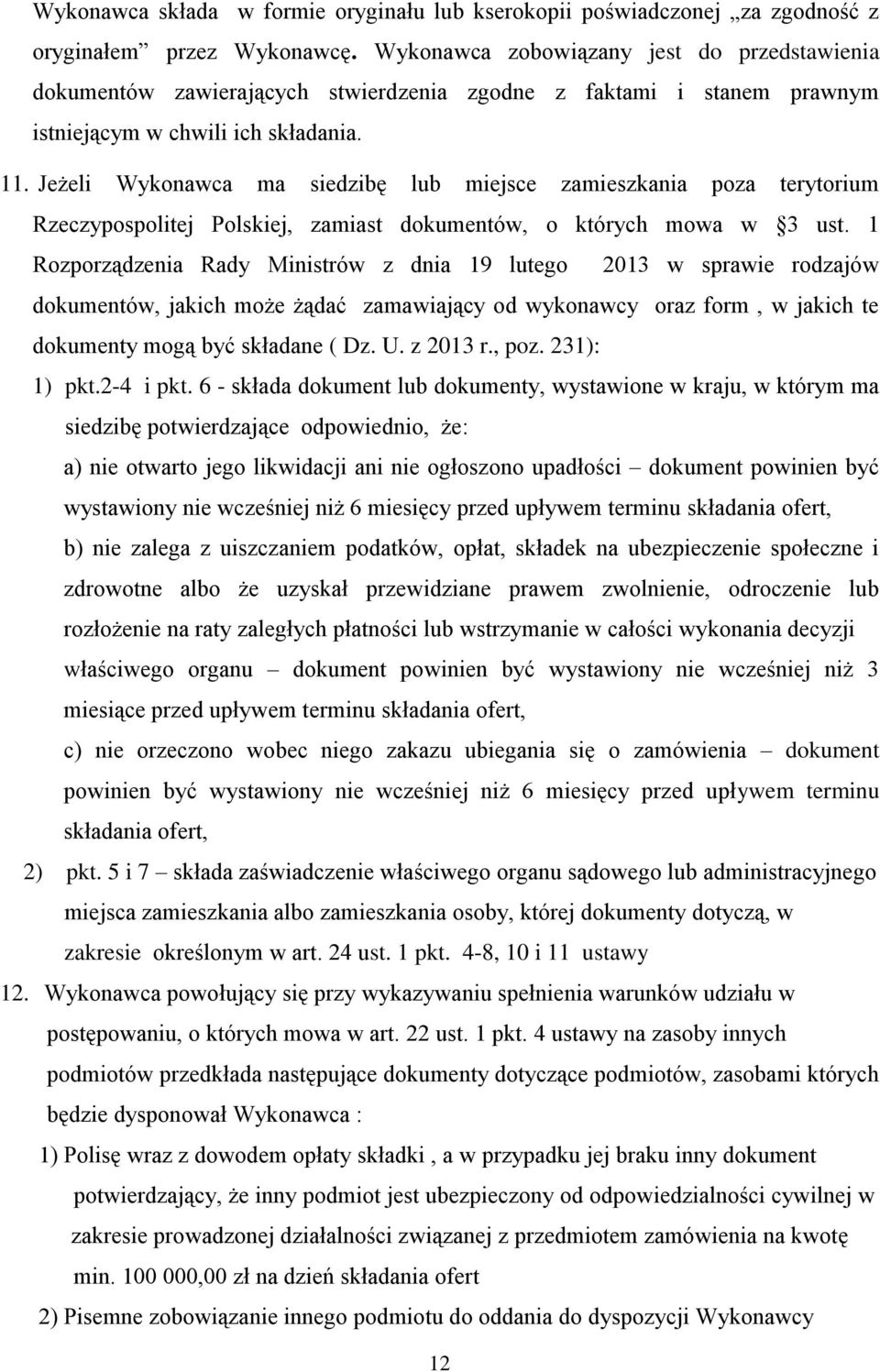 Jeżeli Wykonawca ma siedzibę lub miejsce zamieszkania poza terytorium Rzeczypospolitej Polskiej, zamiast dokumentów, o których mowa w 3 ust.