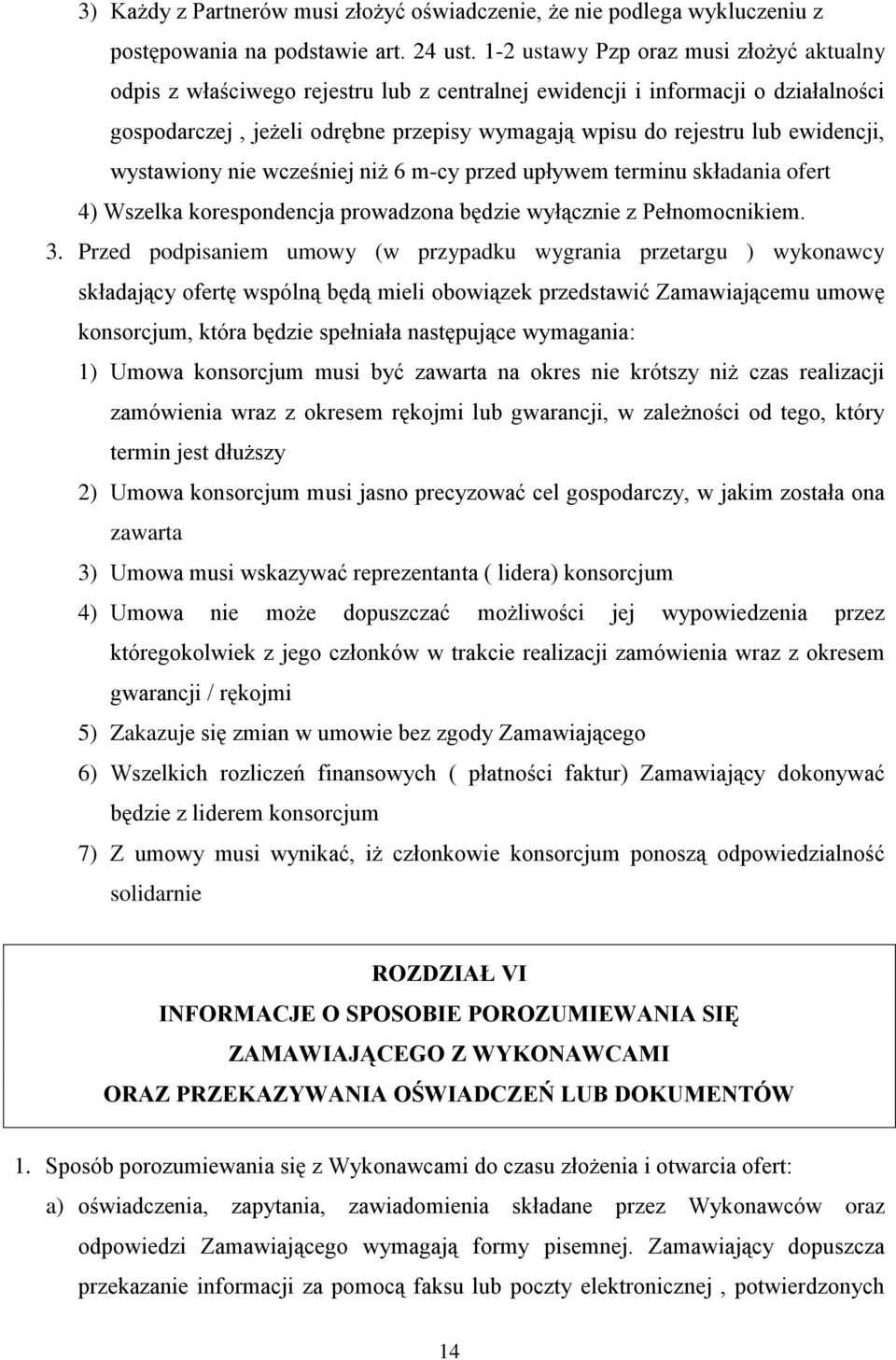 ewidencji, wystawiony nie wcześniej niż 6 m-cy przed upływem terminu składania ofert 4) Wszelka korespondencja prowadzona będzie wyłącznie z Pełnomocnikiem. 3.