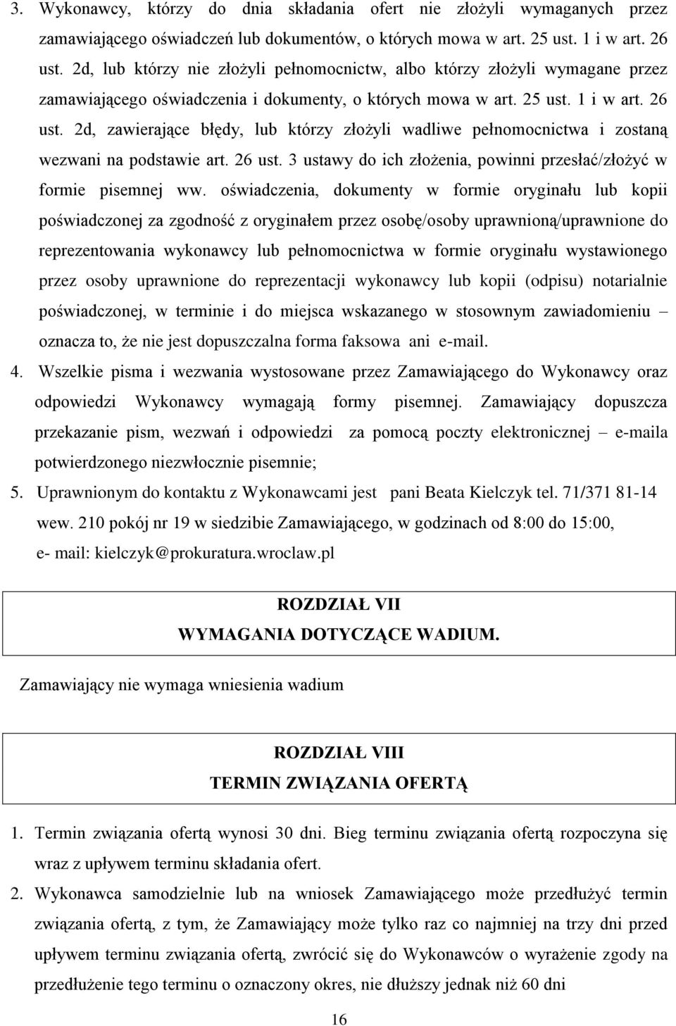 2d, zawierające błędy, lub którzy złożyli wadliwe pełnomocnictwa i zostaną wezwani na podstawie art. 26 ust. 3 ustawy do ich złożenia, powinni przesłać/złożyć w formie pisemnej ww.