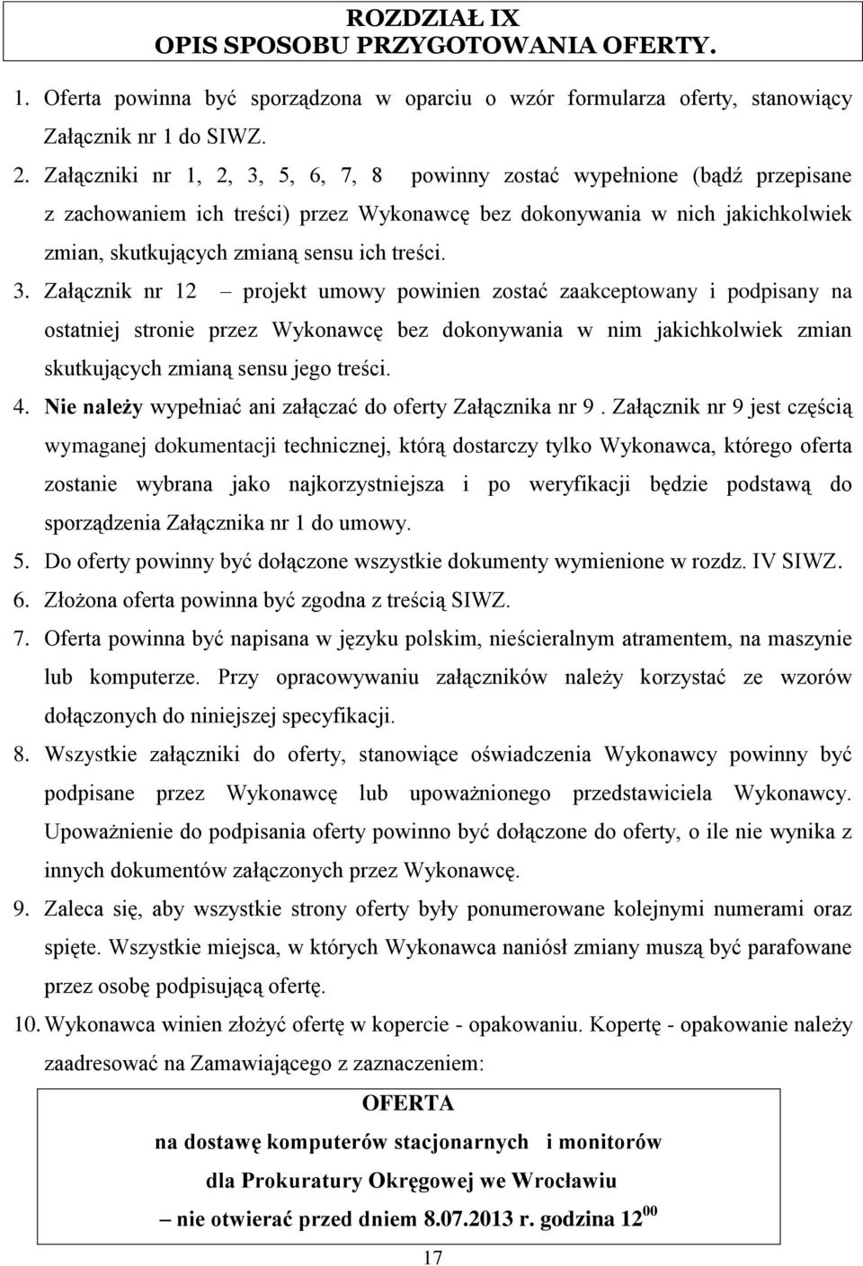 3. Załącznik nr 12 projekt umowy powinien zostać zaakceptowany i podpisany na ostatniej stronie przez Wykonawcę bez dokonywania w nim jakichkolwiek zmian skutkujących zmianą sensu jego treści. 4.