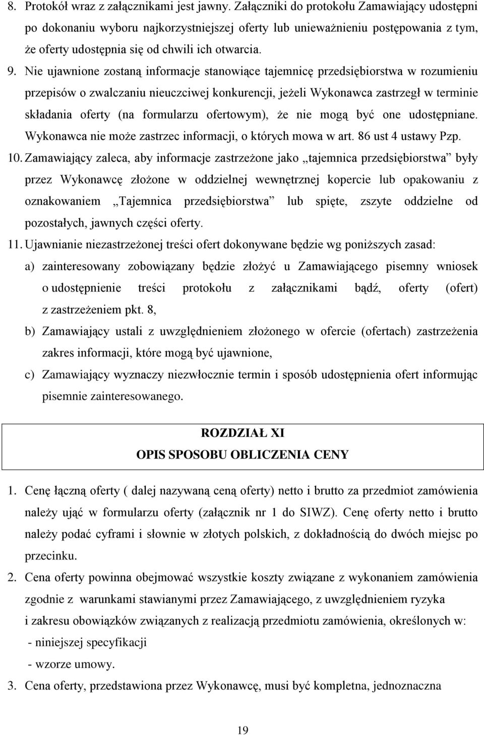 Nie ujawnione zostaną informacje stanowiące tajemnicę przedsiębiorstwa w rozumieniu przepisów o zwalczaniu nieuczciwej konkurencji, jeżeli Wykonawca zastrzegł w terminie składania oferty (na