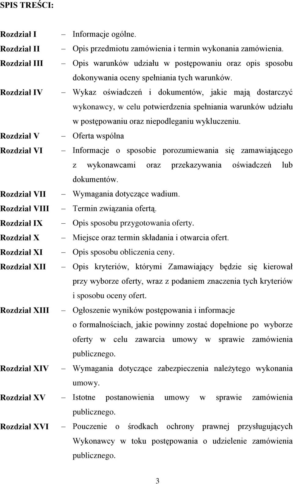 Rozdział IV Wykaz oświadczeń i dokumentów, jakie mają dostarczyć wykonawcy, w celu potwierdzenia spełniania warunków udziału w postępowaniu oraz niepodleganiu wykluczeniu.