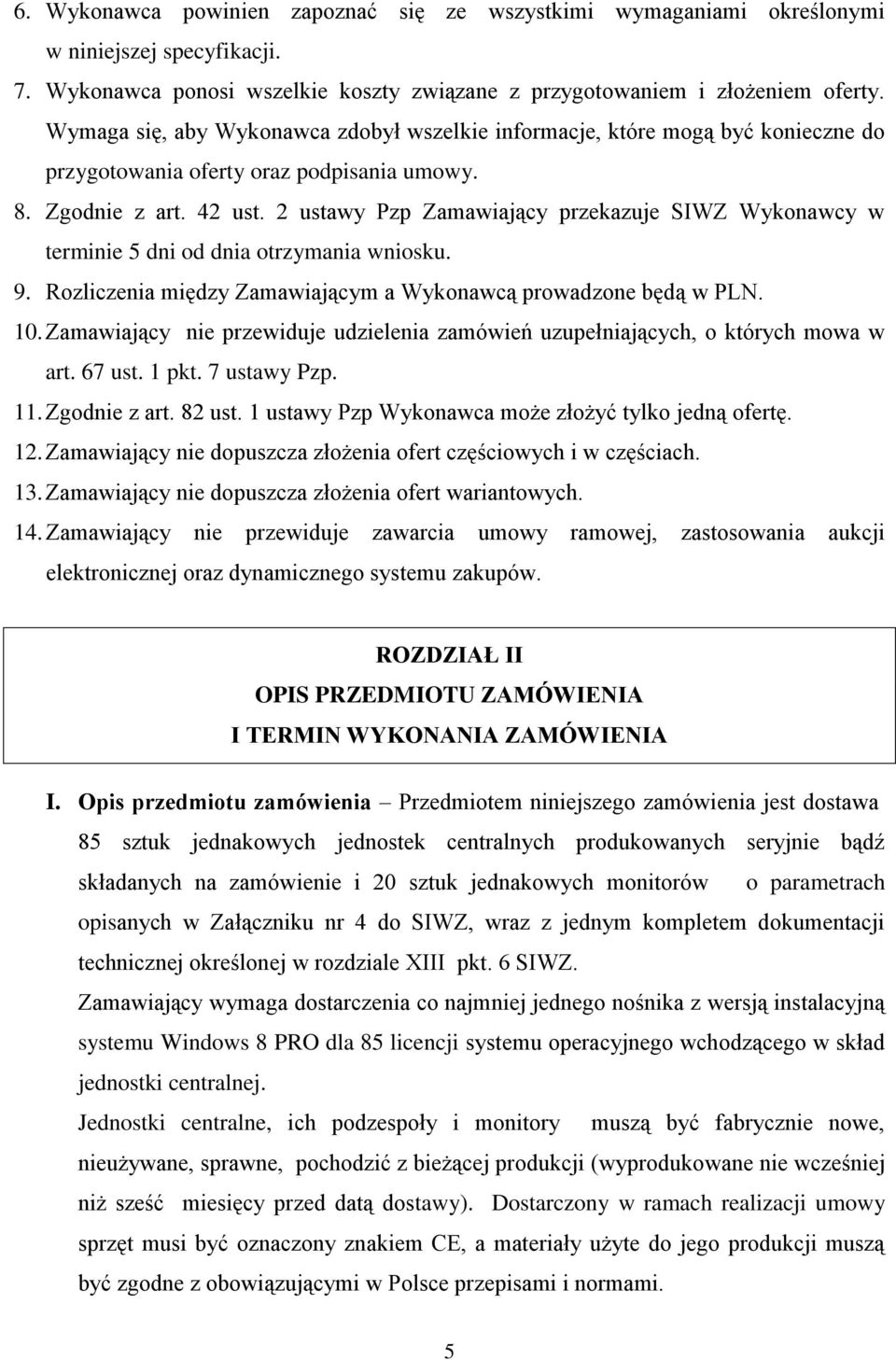 2 ustawy Pzp Zamawiający przekazuje SIWZ Wykonawcy w terminie 5 dni od dnia otrzymania wniosku. 9. Rozliczenia między Zamawiającym a Wykonawcą prowadzone będą w PLN. 10.