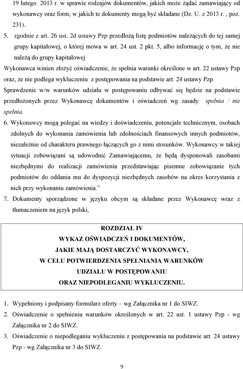 5, albo informację o tym, że nie należą do grupy kapitałowej Wykonawca winien złożyć oświadczenie, że spełnia warunki określone w art.