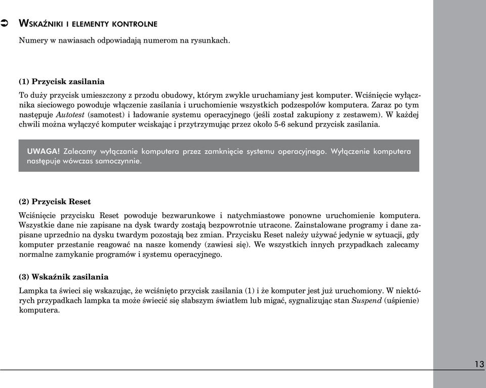 Zaraz po tym następuje Autotest (samotest) i ładowanie systemu operacyjnego (jeśli został zakupiony z zestawem).