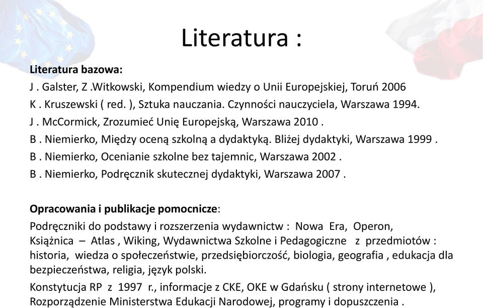 Opracowania i publikacje pomocnicze: Podręczniki do podstawy i rozszerzenia wydawnictw : Nowa Era, Operon, Książnica Atlas, Wiking, Wydawnictwa Szkolne i Pedagogiczne z przedmiotów : historia, wiedza