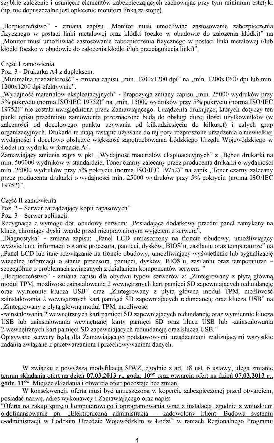 zastosowanie zabezpieczenia fizycznego w postaci linki metalowej i/lub kłódki (oczko w obudowie do założenia kłódki i/lub przeciągnięcia linki). Poz. 3 - Drukarka A4 z dupleksem.