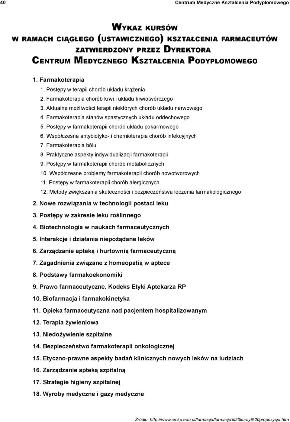 Farmakoterapia stanów spastycznych układu oddechowego 5. Postępy w farmakoterapii chorób układu pokarmowego 6. Współczesna antybiotyko- i chemioterapia chorób infekcyjnych 7. Farmakoterapia bólu 8.