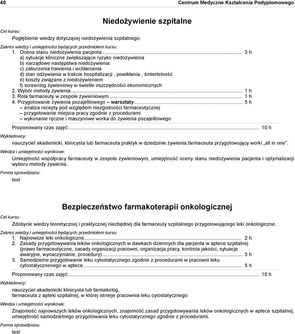 śmiertelność e) koszty związane z niedożywieniem f) screening żywieniowy w świetle oszczędności ekonomicznych 2. Wybór metody żywienia... 1 h 3. Rola farmaceuty w zespole żywieniowym... 1 h 4.