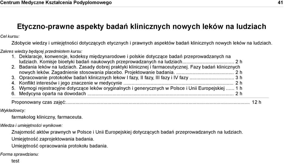 Komisje bioetyki badań naukowych przeprowadzanych na ludziach... 2 h 2. Badania leków na ludziach. Zasady dobrej praktyki klinicznej i farmaceutycznej. Fazy badań klinicznych nowych leków.