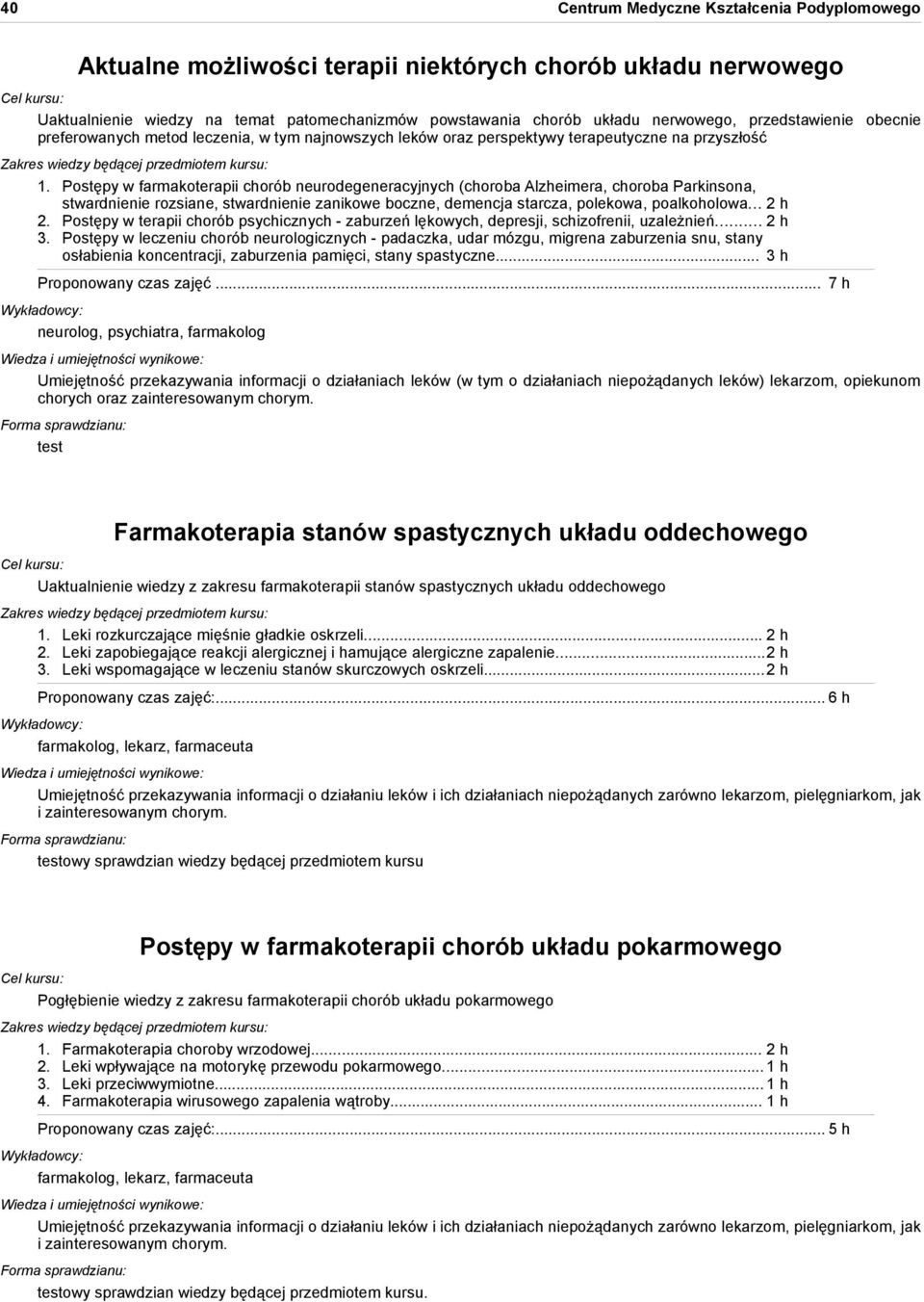 Postępy w farmakoterapii chorób neurodegeneracyjnych (choroba Alzheimera, choroba Parkinsona, stwardnienie rozsiane, stwardnienie zanikowe boczne, demencja starcza, polekowa, poalkoholowa... 2 h 2.