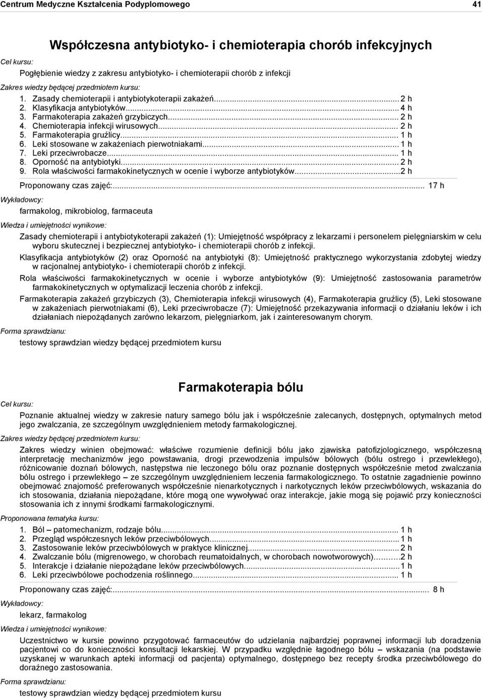 Farmakoterapia gruźlicy... 1 h 6. Leki stosowane w zakażeniach pierwotniakami... 1 h 7. Leki przeciwrobacze... 1 h 8. Oporność na antybiotyki... 2 h 9.