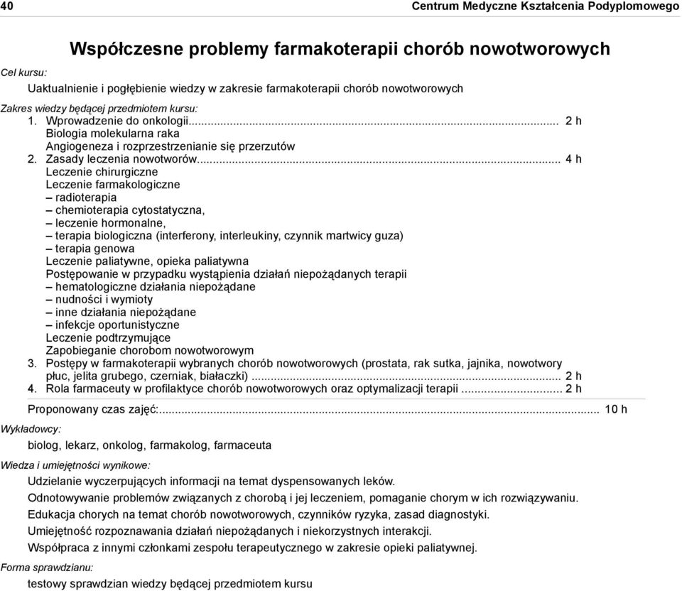 .. 4 h Leczenie chirurgiczne Leczenie farmakologiczne radioterapia chemioterapia cytostatyczna, leczenie hormonalne, terapia biologiczna (interferony, interleukiny, czynnik martwicy guza) terapia