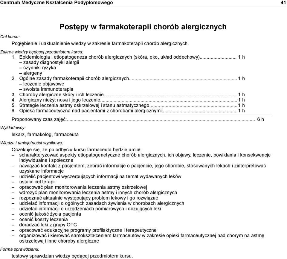 .. 1 h leczenie objawowe swoista immunoterapia 3. Choroby alergiczne skóry i ich leczenie... 1 h 4. Alergiczny nieżyt nosa i jego leczenie... 1 h 5.