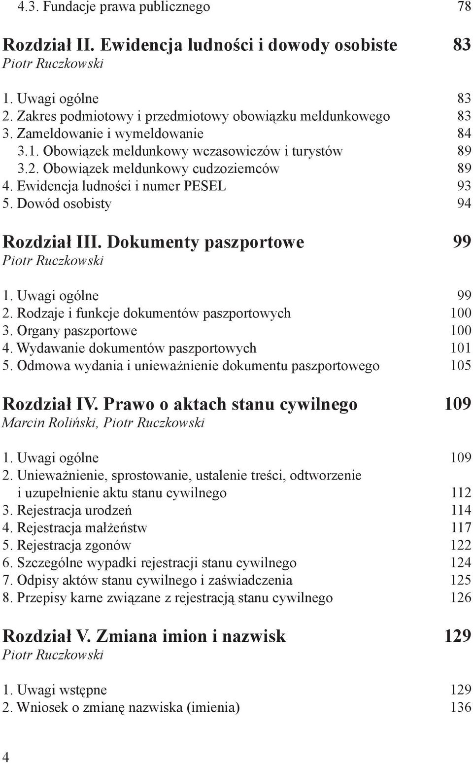 Dokumenty paszportowe 99 1. Uwagi ogólne 99 2. Rodzaje i funkcje dokumentów paszportowych 100 3. Organy paszportowe 100 4. Wydawanie dokumentów paszportowych 101 5.