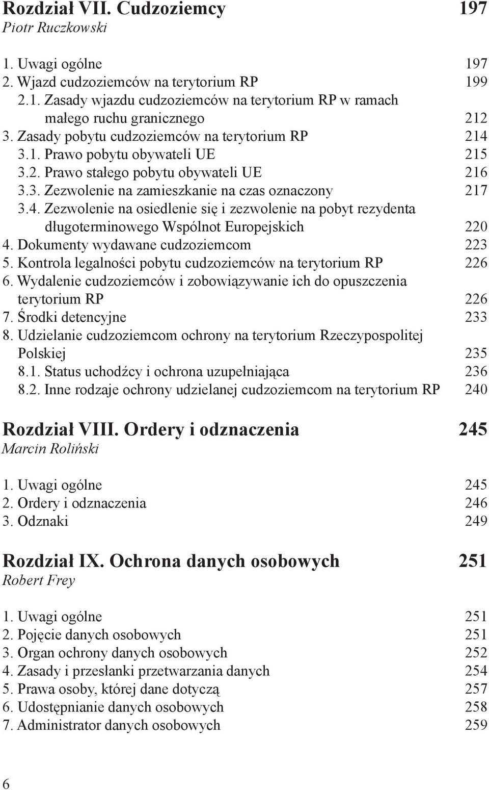 Dokumenty wydawane cudzoziemcom 223 5. Kontrola legalności pobytu cudzoziemców na terytorium RP 226 6. Wydalenie cudzoziemców i zobowiązywanie ich do opuszczenia terytorium RP 226 7.