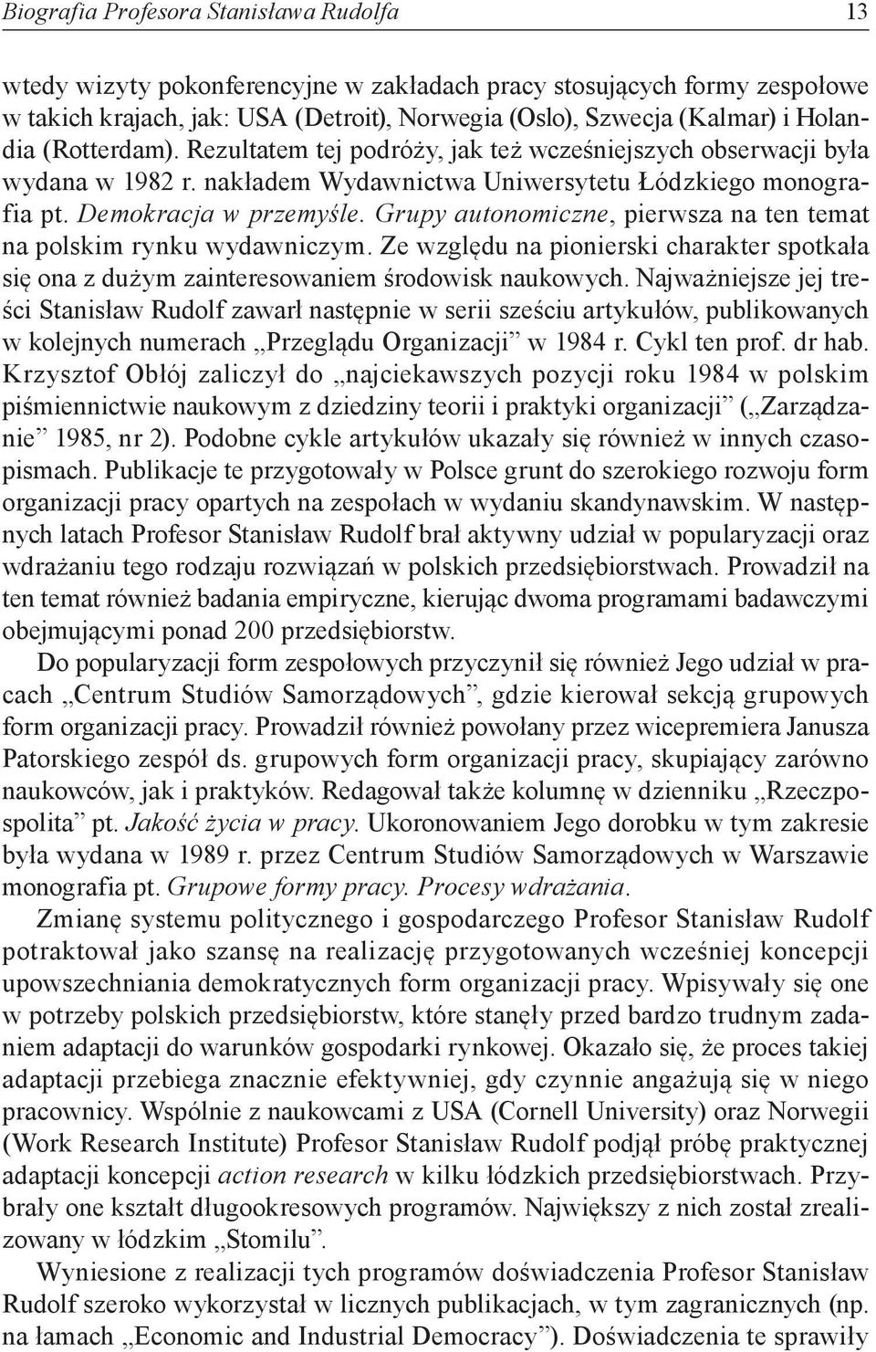 Grupy autonomiczne, pierwsza na ten temat na polskim rynku wydawniczym. Ze względu na pionierski charakter spotkała się ona z dużym zainteresowaniem środowisk naukowych.