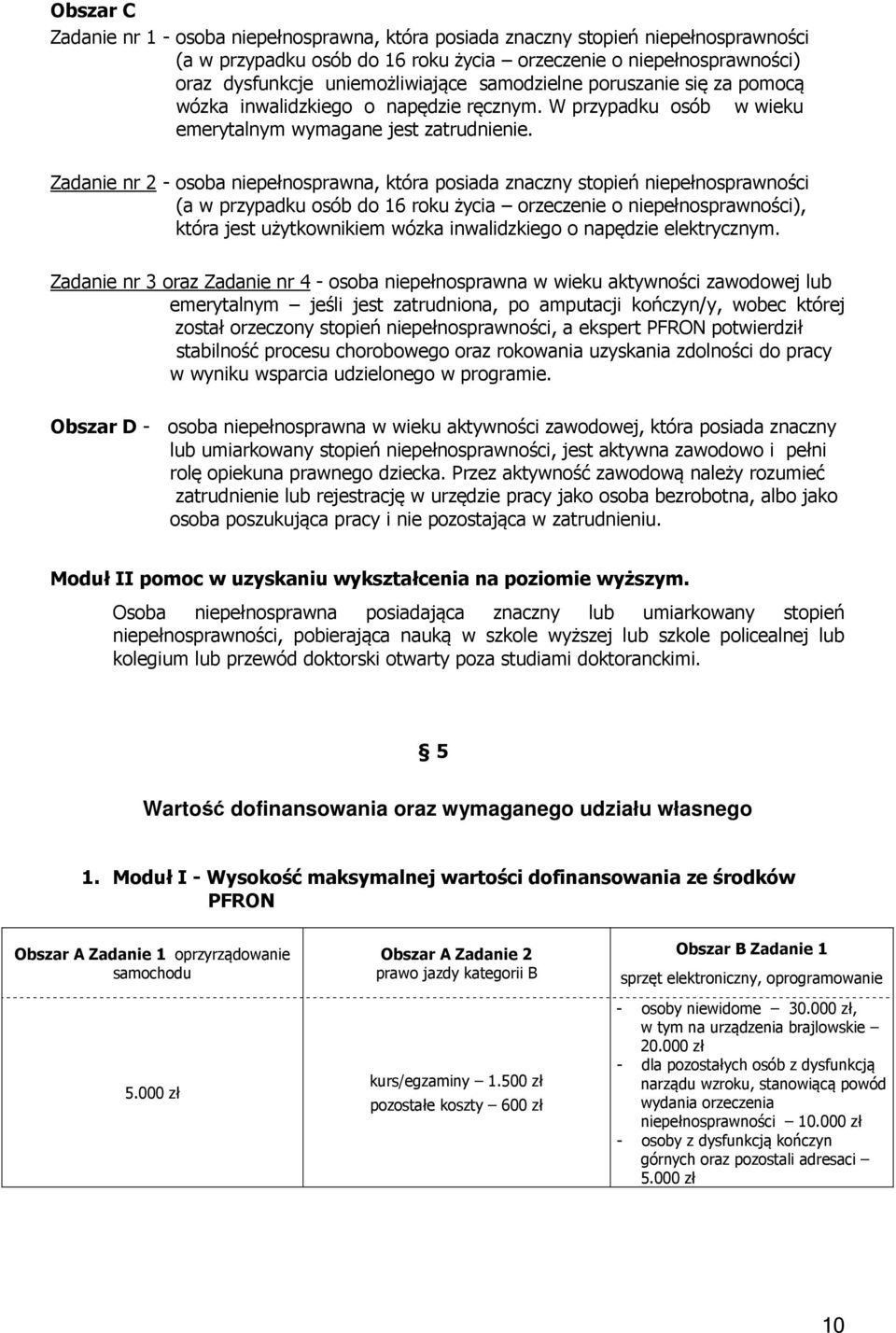 Zadanie nr 2 - osoba niepełnosprawna, która posiada znaczny stopień niepełnosprawności (a w przypadku osób do 16 roku życia orzeczenie o niepełnosprawności), która jest użytkownikiem wózka