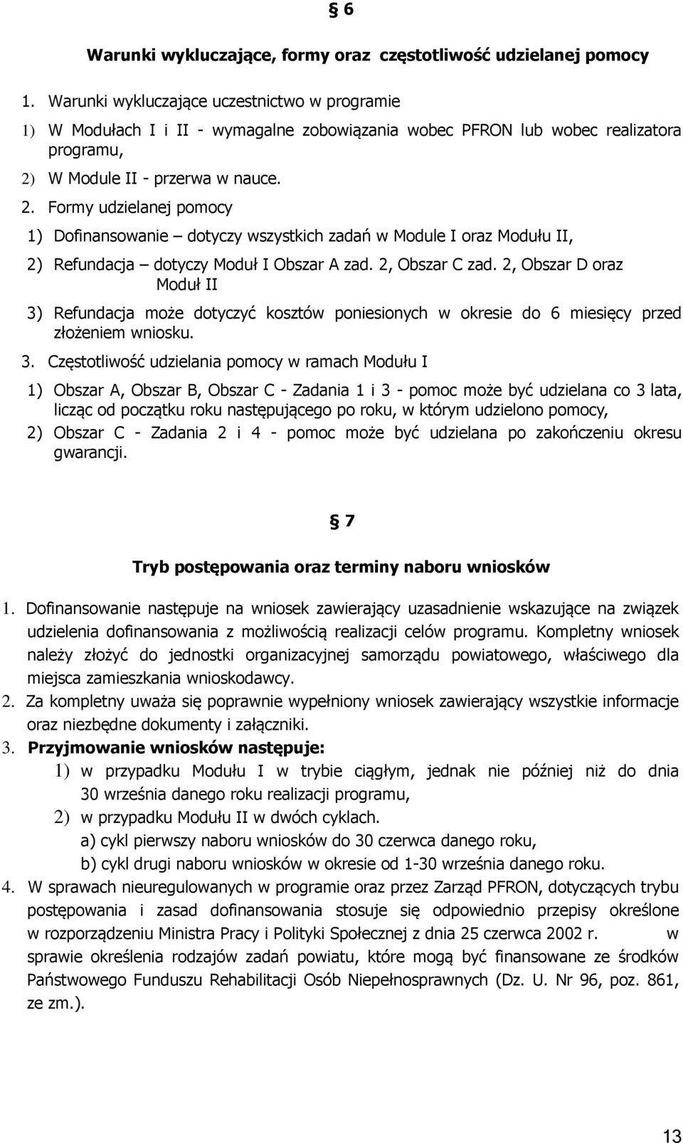 W Module II - przerwa w nauce. 2. Formy udzielanej pomocy 1) Dofinansowanie dotyczy wszystkich zadań w Module I oraz Modułu II, 2) Refundacja dotyczy Moduł I Obszar A zad. 2, Obszar C zad.