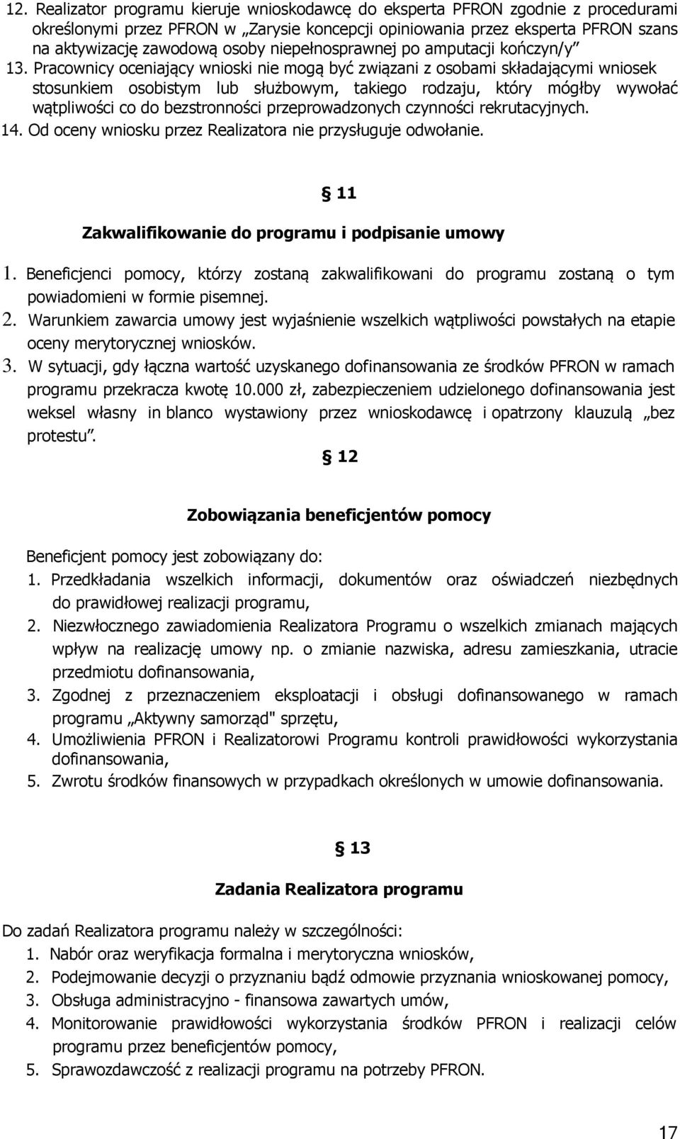 Pracownicy oceniający wnioski nie mogą być związani z osobami składającymi wniosek stosunkiem osobistym lub służbowym, takiego rodzaju, który mógłby wywołać wątpliwości co do bezstronności