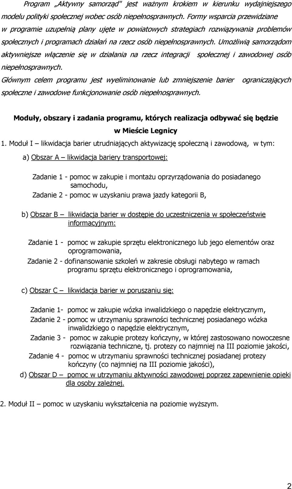 Umożliwią samorządom aktywniejsze włączenie się w działania na rzecz integracji społecznej i zawodowej osób niepełnosprawnych.