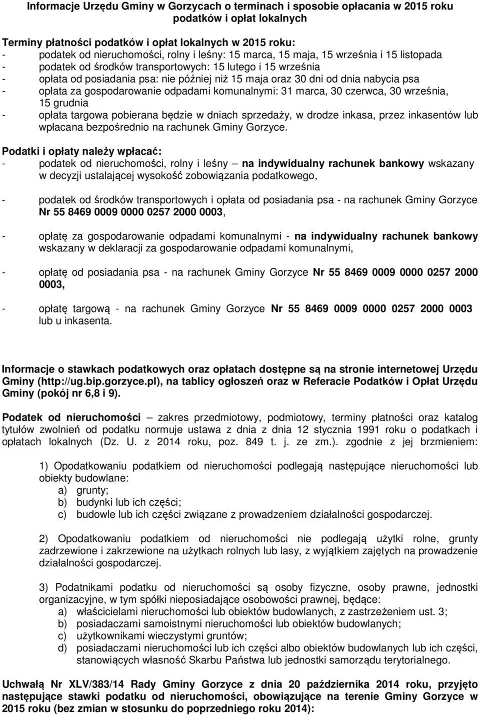 - opłata za gospodarowanie odpadami komunalnymi: 31 marca, 30 czerwca, 30 września, 15 grudnia - opłata targowa pobierana będzie w dniach sprzedaży, w drodze inkasa, przez inkasentów lub wpłacana
