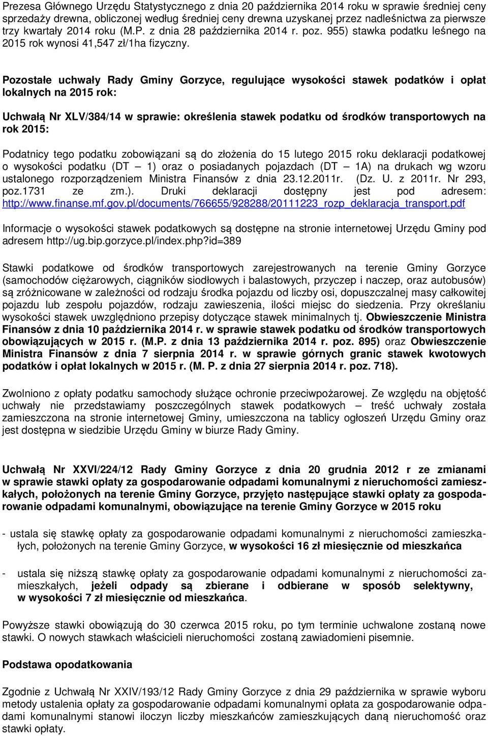 Pozostałe uchwały Rady Gminy Gorzyce, regulujące wysokości stawek podatków i opłat lokalnych na 2015 rok: Uchwałą Nr XLV/384/14 w sprawie: określenia stawek podatku od środków transportowych na rok
