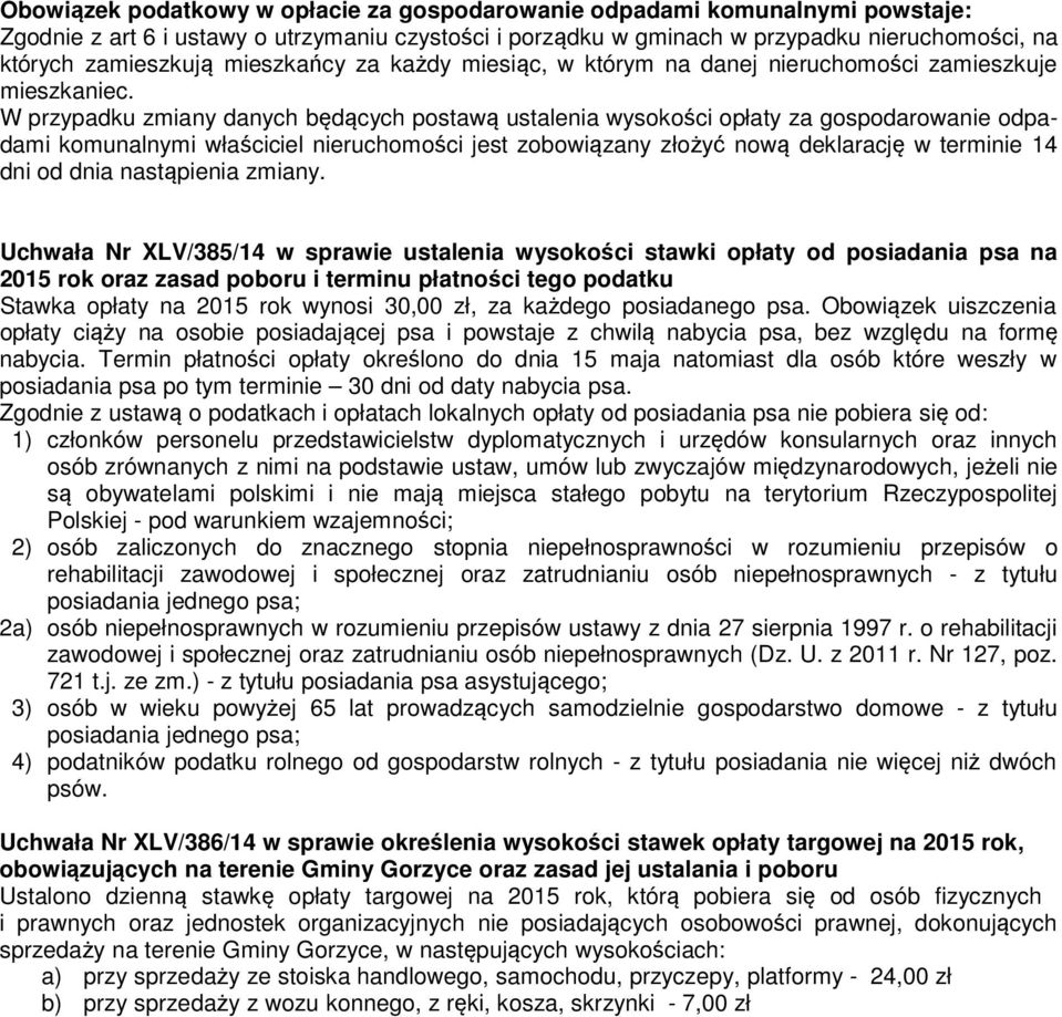 W przypadku zmiany danych będących postawą ustalenia wysokości opłaty za gospodarowanie odpadami komunalnymi właściciel nieruchomości jest zobowiązany złożyć nową deklarację w terminie 14 dni od dnia